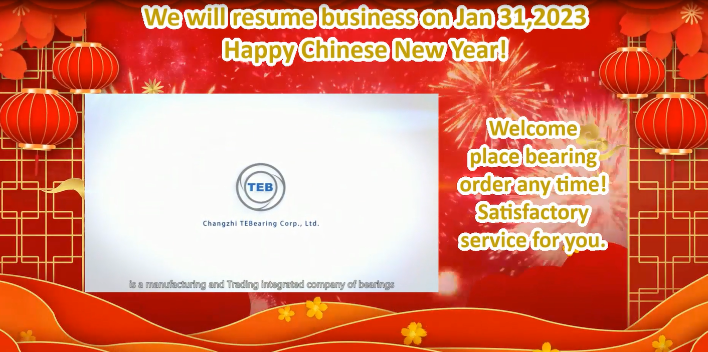  TEBearing will resume business on Jan 31,2023, welcome place bearing order anytime!