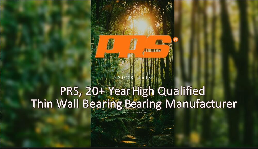 PRS, 20+ Year High Qualified Thin Wall Bearing Bearing Manufacturer