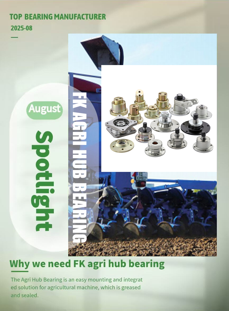 2025 August Spotlight: FK Premium Agri Hub Bearing for Extreme Farm Conditions