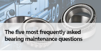 The five most frequently asked bearing maintenance questions