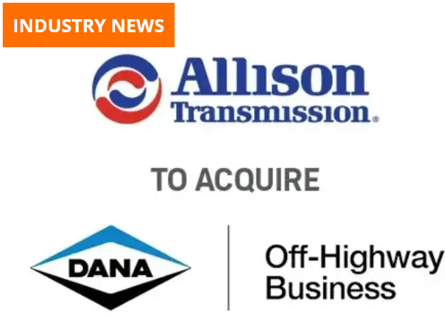 Allison Transmission Announces Acquisition of Dana’s Off-Highway Business, Strengthening its Global Powertrain Capabilities